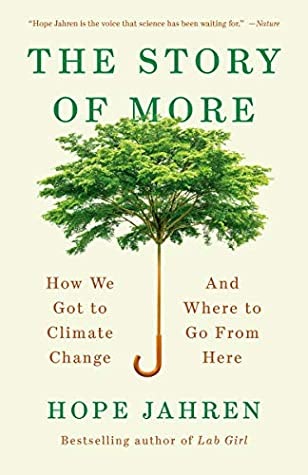 Image of the cover of the book The Story of More: How We Got to Climate Change and Where to Go From Here by Hope Jahren. Cover contains the title and authors name and an image of an umbrella whose cane becomes a tree trunk with tree leaves at the top.